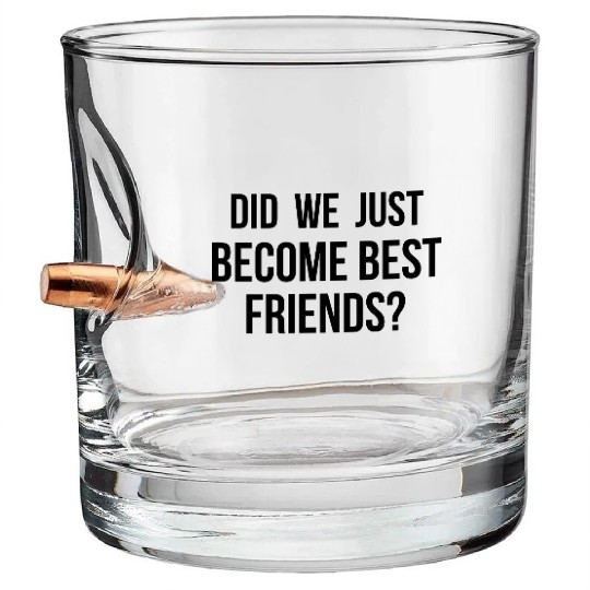 Did we just become best friends Bullet Whiskey Glasses