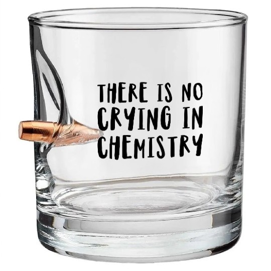 There Is No Crying In Chemistry Bullet Whiskey Glasses