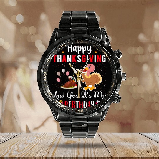 Happy Thanksgiving And Yes Its My Birthday Calendar Steel Band Watch