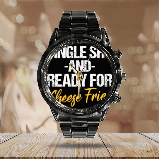 Single Shy And Ready For Cheese Fries Calendar Steel Band Watch