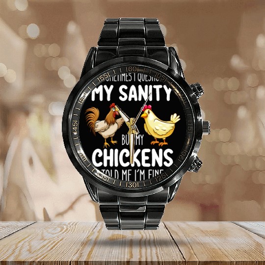 Sometimes I Question My Sanity But My Chickens Tol Calendar Steel Band Watch
