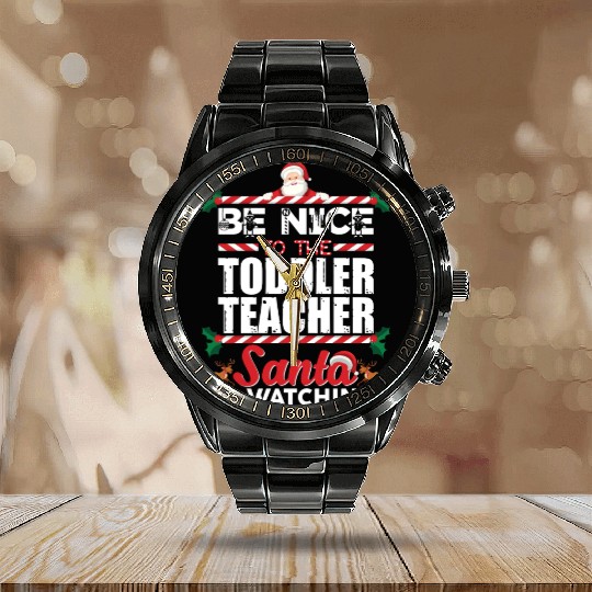 Be Nice To The Toddler Teacher Santa Is Watching Calendar Steel Band Watch