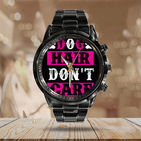 Dog Hair Dont Care dogs lover Calendar Steel Band Watch