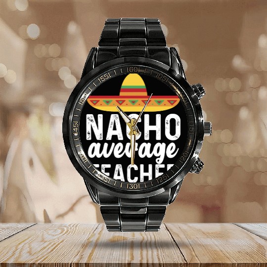 Nacho Average Teacher Mexican Hat Calendar Steel Band Watch