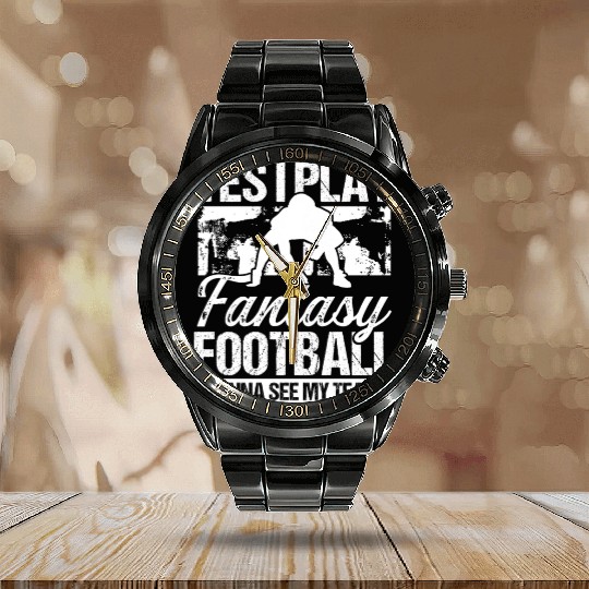 Fantasy Football Player Yes I play Fantasy Team Calendar Steel Band Watch