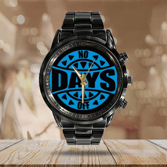no days off quote Calendar Steel Band Watch