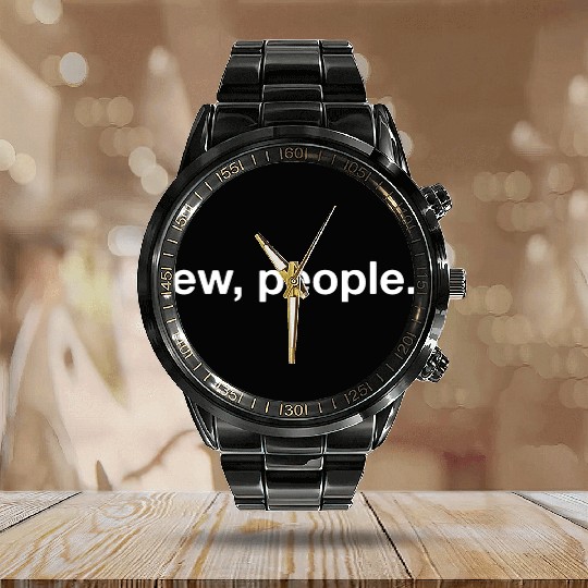 Funny sarcasm - Ew, People Hipster Calendar Steel Band Watch