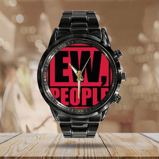 ew people funny quote Calendar Steel Band Watch
