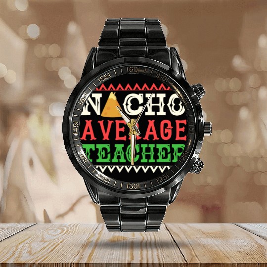 Nacho Average Teacher Funny Cinco De Mayo Calendar Steel Band Watch