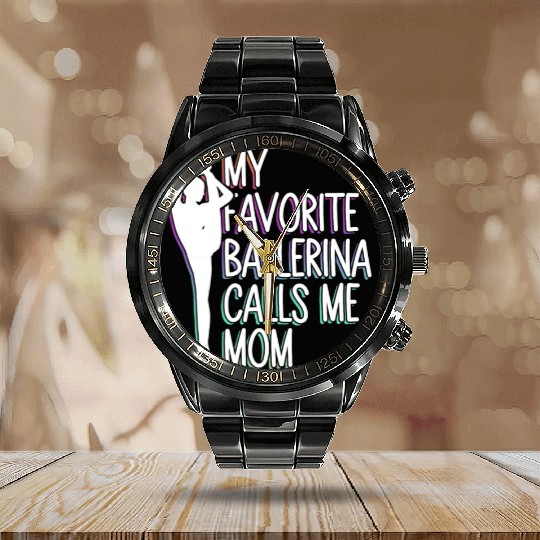 My Favorite Ballerina Calls Me Mom - Ballet Dancer Calendar Steel Band Watch