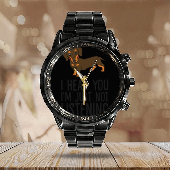 Funny Dachshund I Hear You I'm Just Not Listening Calendar Steel Band Watch