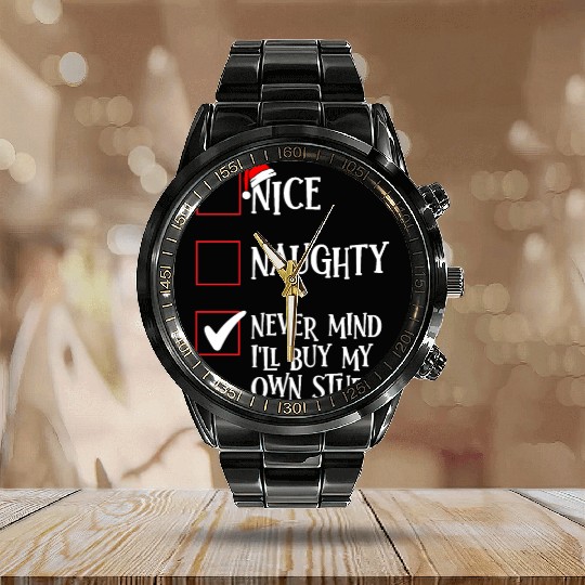 Nice Naughty Never Mind I'll Buy My Own Stuff Calendar Steel Band Watch