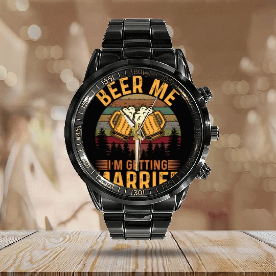 Beer me Im getting Married Calendar Steel Band Watch