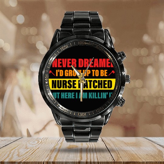 I Never Dreamed I'd Grow Up To Be Nurse Ratched Calendar Steel Band Watch
