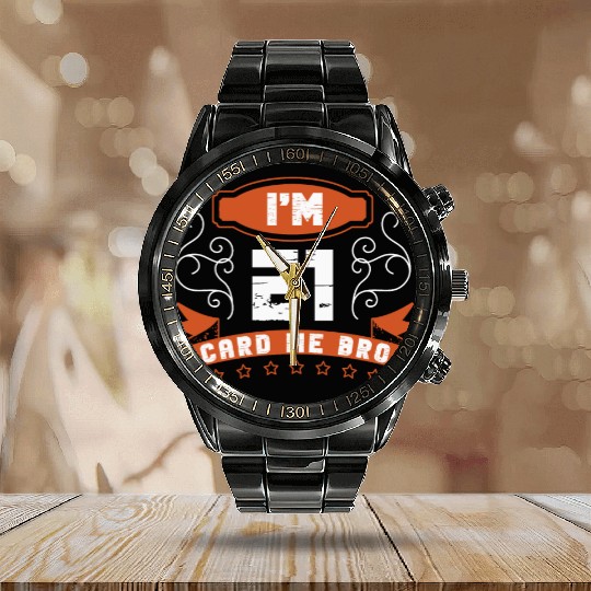 I'm 21 Card Me Bro 21 Years Old 21st Birthday Calendar Steel Band Watch