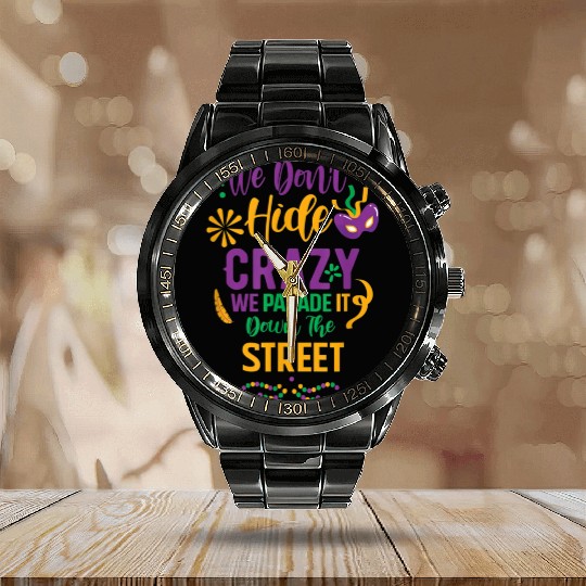 funny Mardi Gras We Don't Hide Crazy Parade street Calendar Steel Band Watch