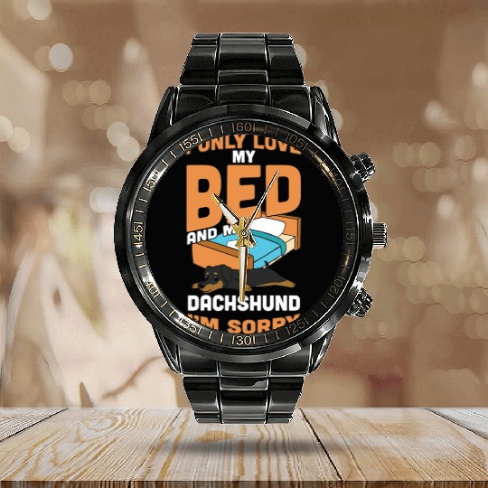 I Only Love My Bed And My Dachshund Calendar Steel Band Watch