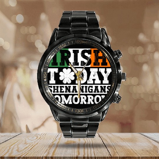 Irish Today Shenanigans Tomorrow - St Patricks Day Calendar Steel Band Watch