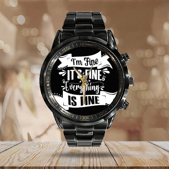 I'm Fine It's Fine Everything Is Fine | Fun Quote Calendar Steel Band Watch
