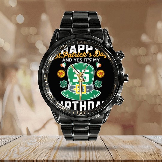 Happy St Patricks Day And Yes Its My 35th Birthday Calendar Steel Band Watch