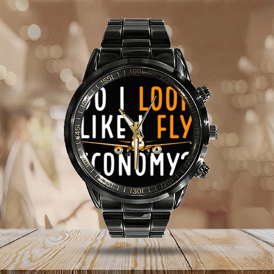 Do I Look Like I Fly Economy First Class Frequent Calendar Steel Band Watch