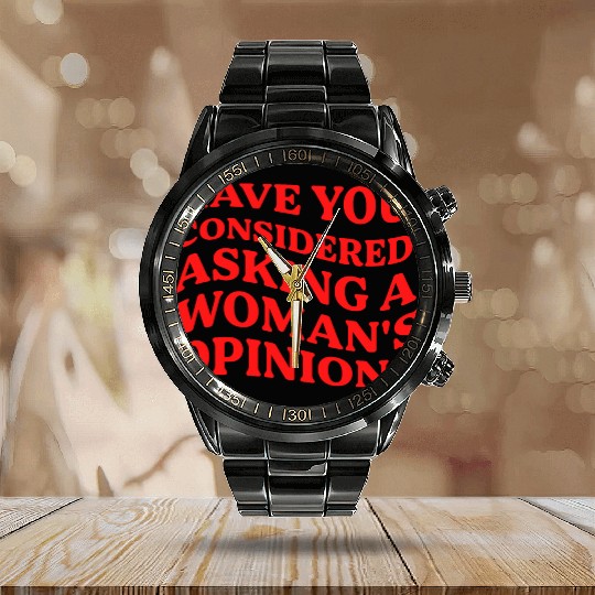 Have You Considered Asking A Woman's Opinion? Calendar Steel Band Watch