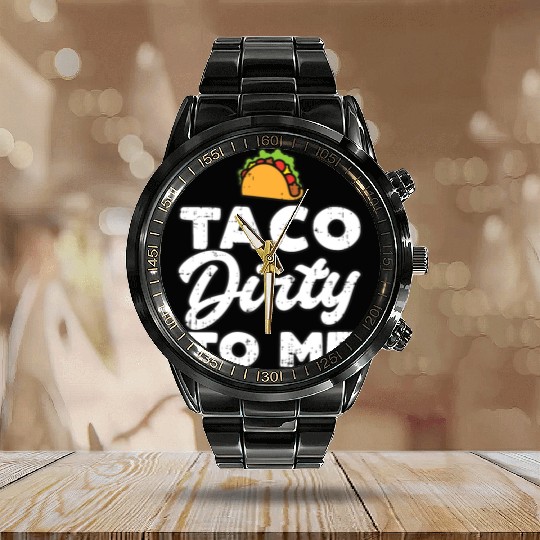 Taco Dirty To Me Funny Cinco De Mayo Fiesta Mexica Calendar Steel Band Watch
