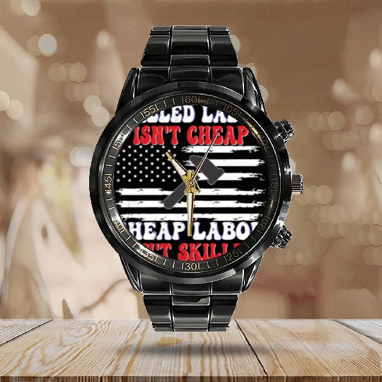 Skilled Labor Isn't Cheap Labor Day Funny Quote Calendar Steel Band Watch