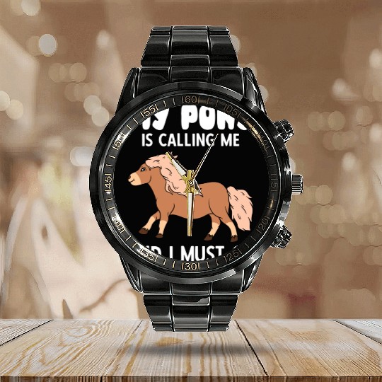 My Pony Is Calling Me And I Must Go Calendar Steel Band Watch