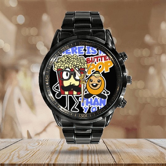 There Is No Butter Pop Than You (fatherday) Calendar Steel Band Watch