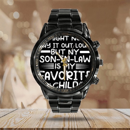 Say it Loud My Son in Law is My Favorite Child Calendar Steel Band Watch