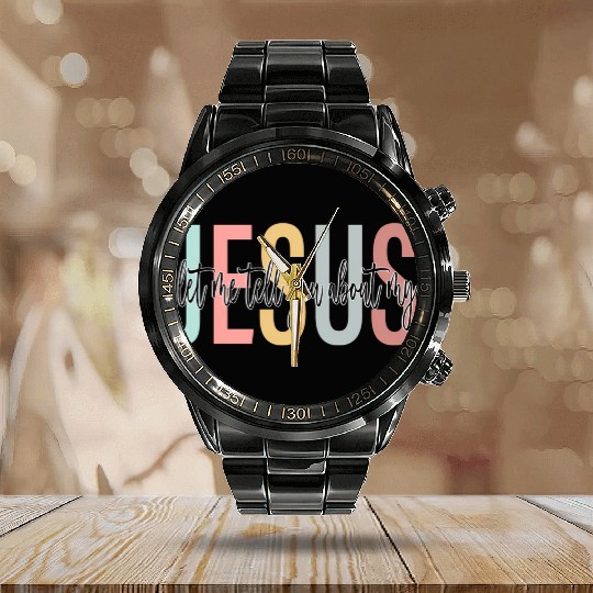 Let Me Tell You About My Jesus Bible Jesus Boho Calendar Steel Band Watch