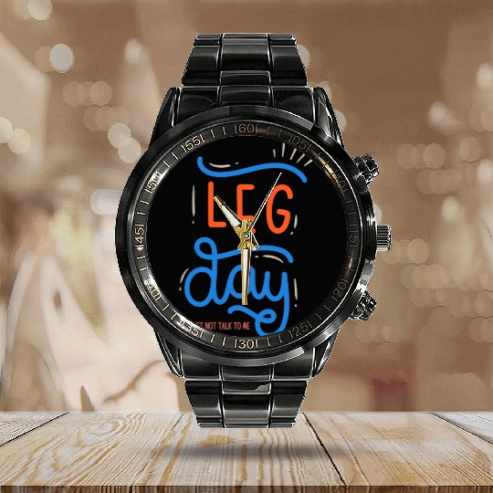 Funny Gym Leg Day Best Not Talk To Me Calendar Steel Band Watch