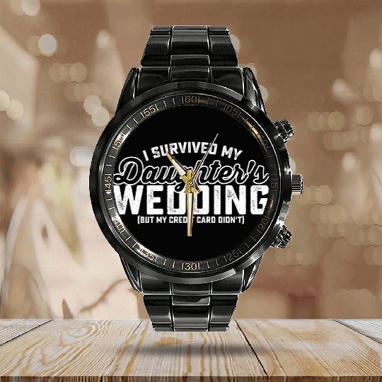 I Survived My Daughter's Wedding But My Credit Car Calendar Steel Band Watch