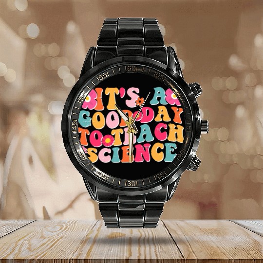 Science Teacher idea Its A Good Day To Teach Calendar Steel Band Watch