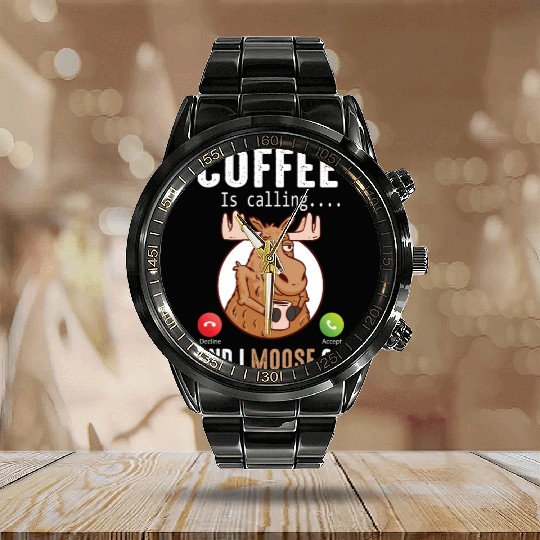Coffee Is Calling And I Moose Go Moose Calendar Steel Band Watch