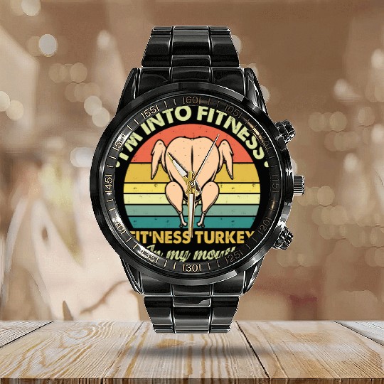 I'm into fitness fit ness turkey in my mouth Calendar Steel Band Watch