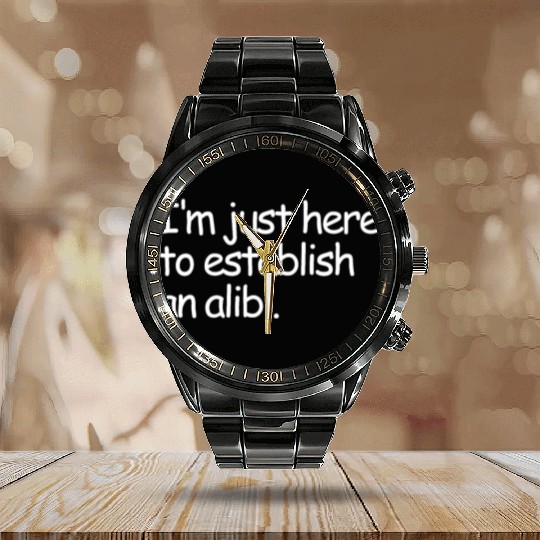 I'm Just Here To Establish An Alibi True Crime Calendar Steel Band Watch