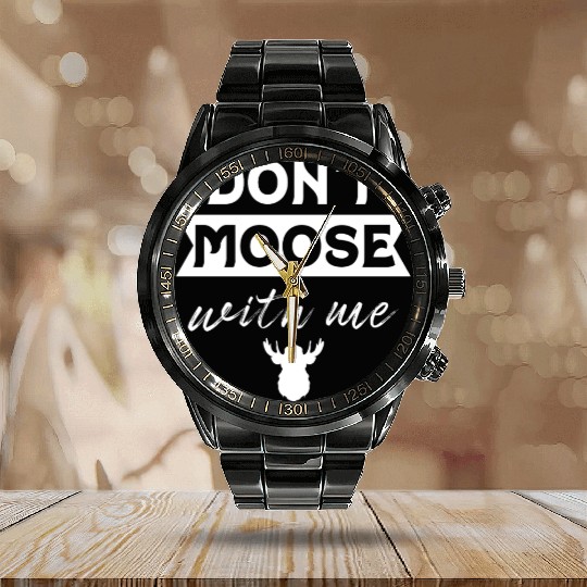 Don't Moose With Me Funny Elk Moose Calendar Steel Band Watch