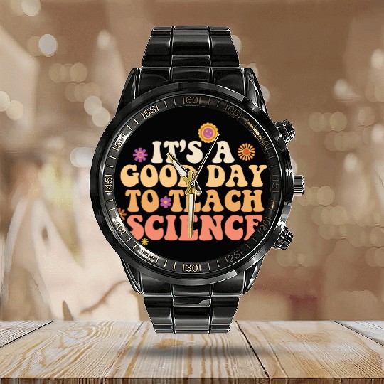 It's A Good Day Teach Science Teacher Science Calendar Steel Band Watch