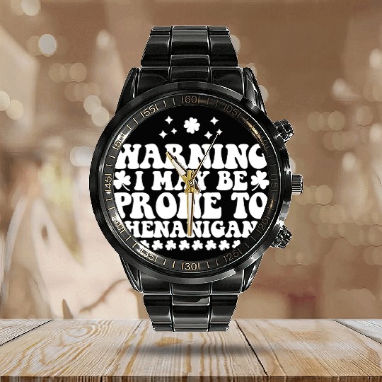 Warning I May Be Prone to Shenanigans St Patrick's Calendar Steel Band Watch