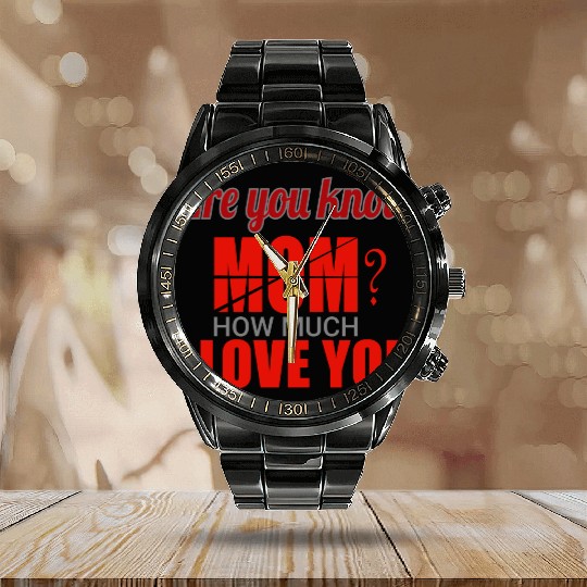 Are you know Mom? How much I Love You Calendar Steel Band Watch