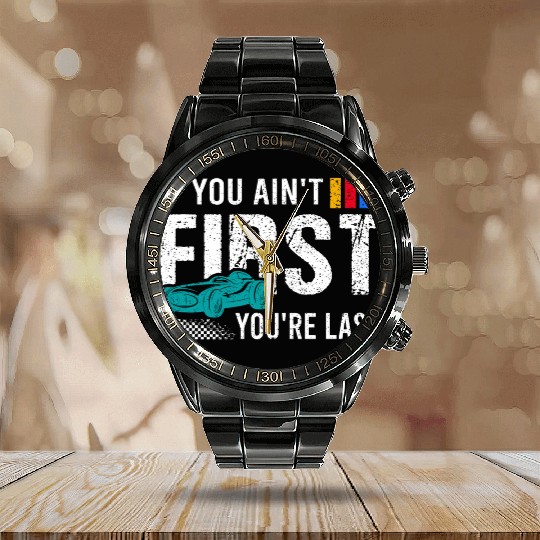 If You Ain't First You're Last Fathers Day Calendar Steel Band Watch