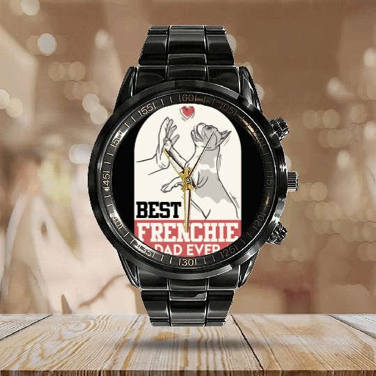 French Bulldog Best Frenchie Dad Ever Frenchie Calendar Steel Band Watch