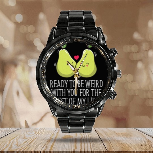 Ready to Be Weird with You Wedding Engagement Calendar Steel Band Watch