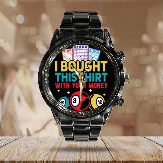 I Bought This With Your Money Bingo Calendar Steel Band Watch