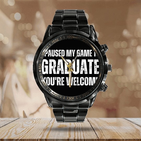I paused my game to graduate you re welcome . Calendar Steel Band Watch