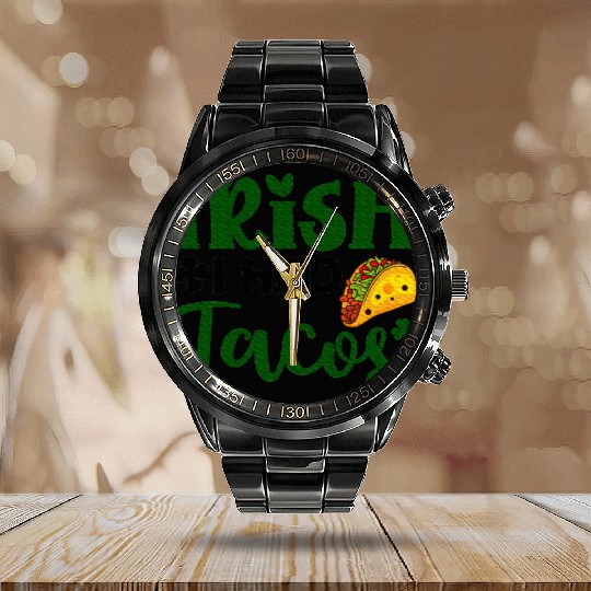 Irish I Had Tacos Shamrock Clover St.Paddys Day Calendar Steel Band Watch