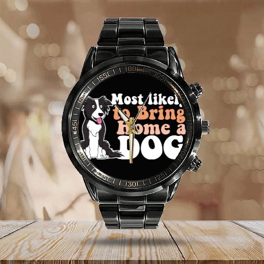 Most Likely To Bring Home A Dog Mom Dad I Love Calendar Steel Band Watch