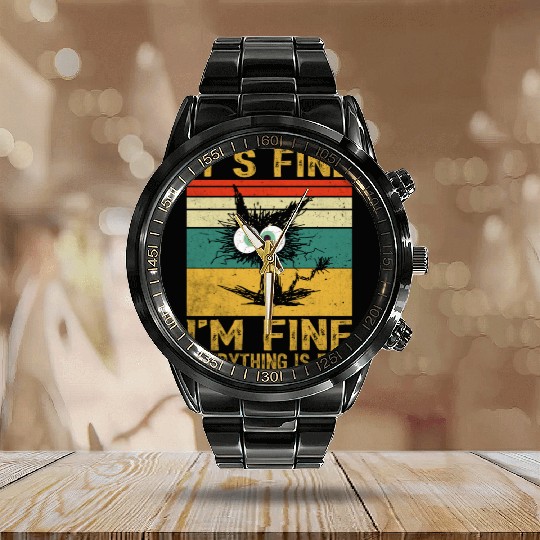 its fine im fine everything is fine | Funny Cat Calendar Steel Band Watch